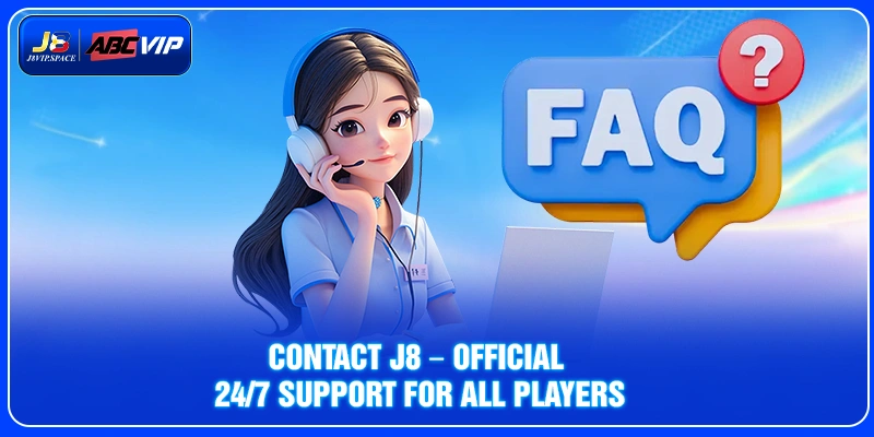 Contact J8 – Official 24/7 Support for All Players
