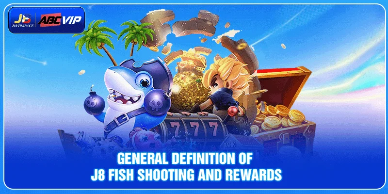 General definition of J8 fish shooting and rewards