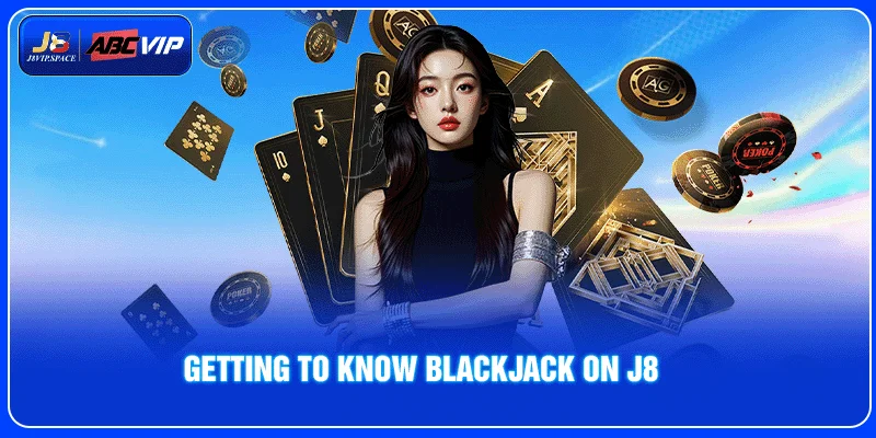 Getting to Know Blackjack on J8