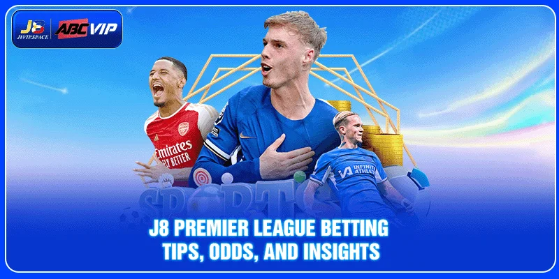 J8 Premier League Betting - Tips, Odds, and Insights