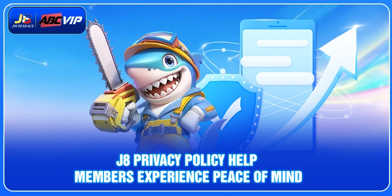 J8 privacy policy help members experience peace of mind