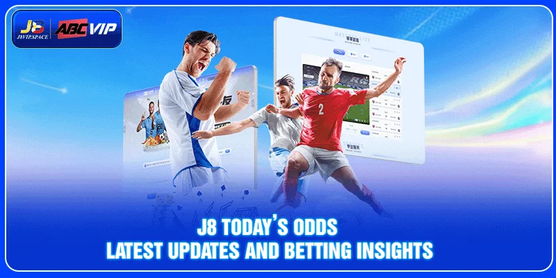 J8 Today’s Odds - Latest Updates And Betting Insights