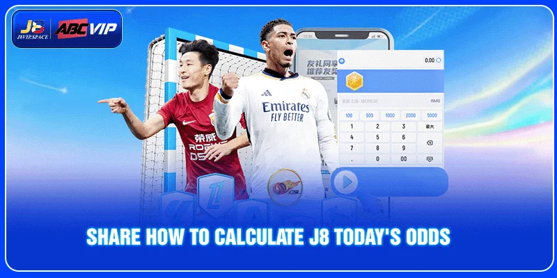 Share how to calculate J8 today's odds