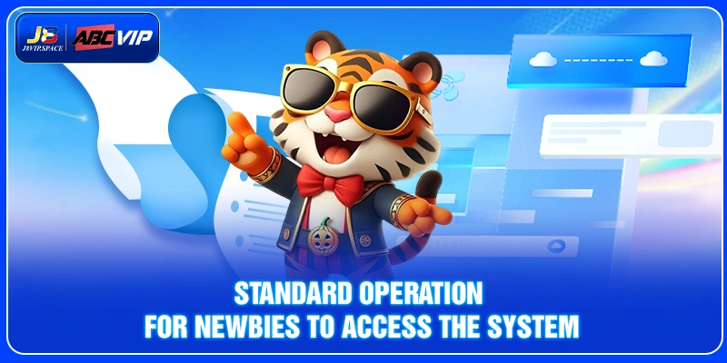 Standard operation for newbies to access the system