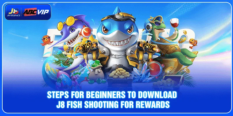 Steps for beginners to download J8 fish Shooting for rewards